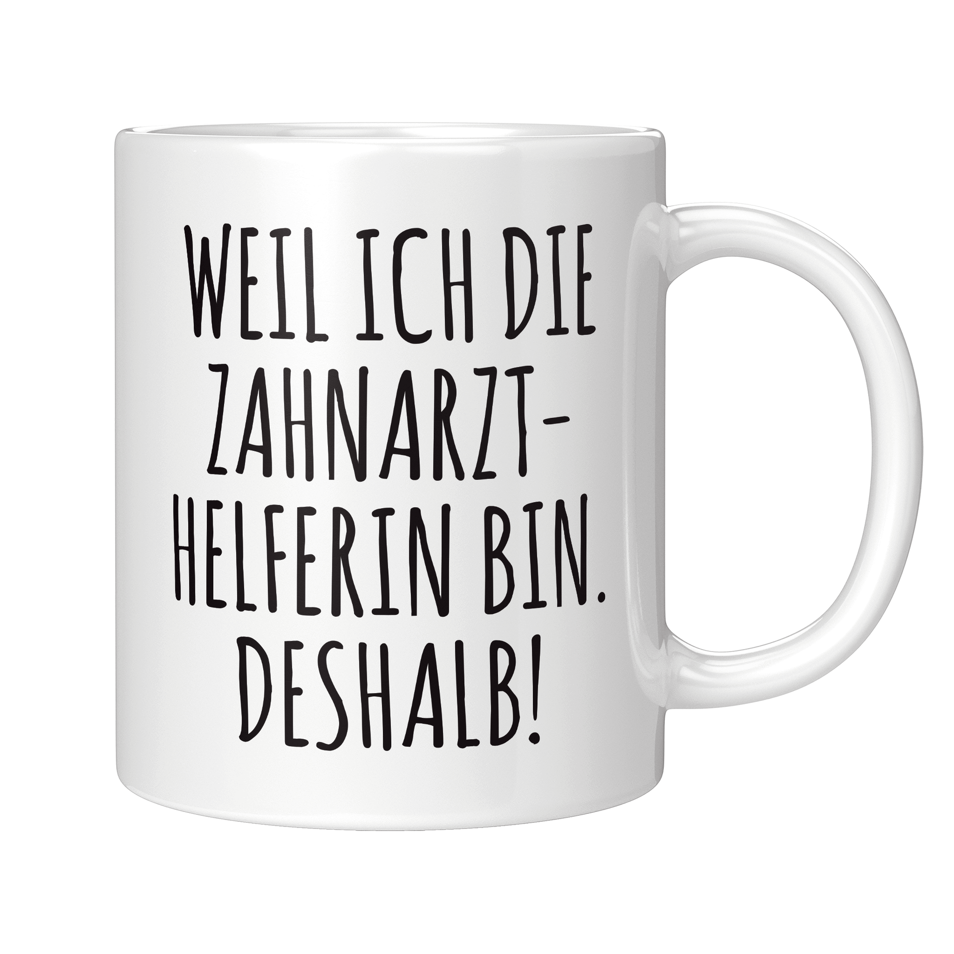 Zahnarzthelferin Tasse - Weil ich die Zahnarzthelferin bin. Deshalb! (ZFA, Zahnmedizinische Fachangestellte, Geschenk)