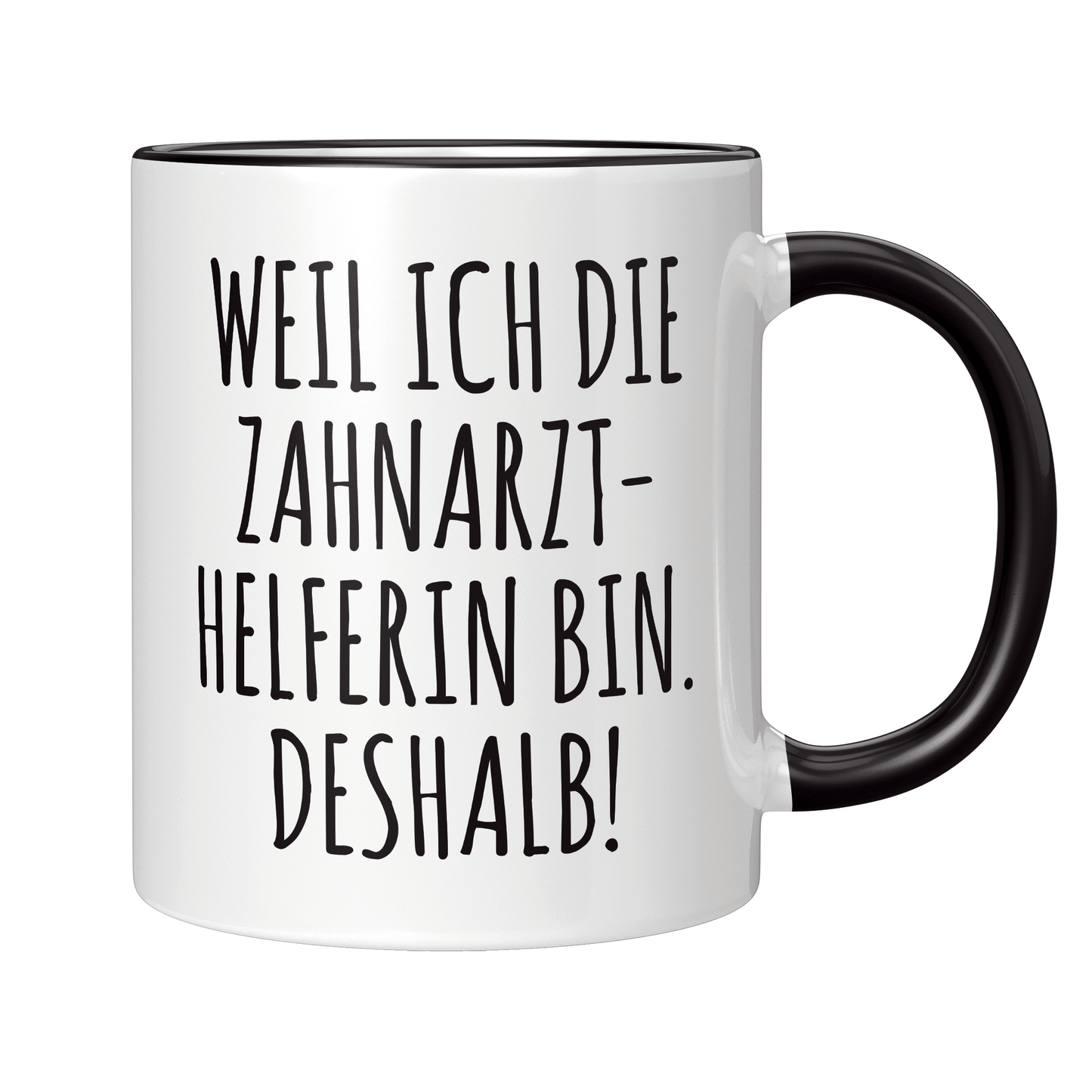 Zahnarzthelferin Tasse - Weil ich die Zahnarzthelferin bin. Deshalb! (ZFA, Zahnmedizinische Fachangestellte, Geschenk)