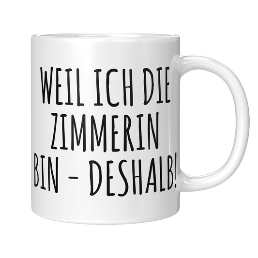 Zimmerer Tasse Weil ich die Zimmerin bin